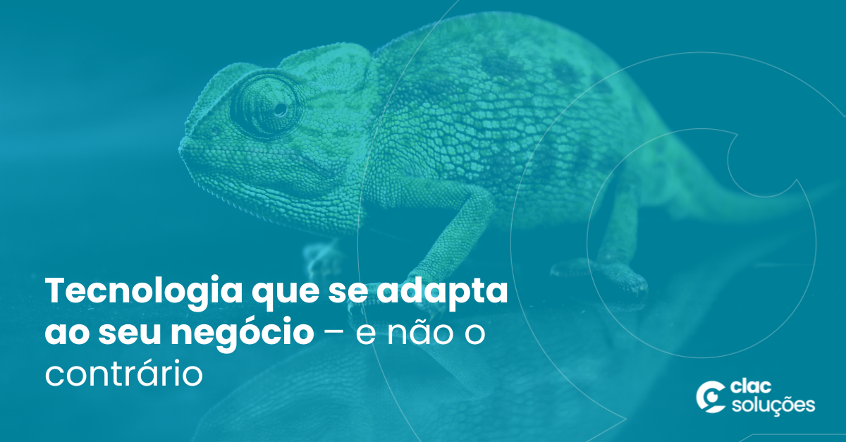 Tecnologia que se adapta ao seu negócio.