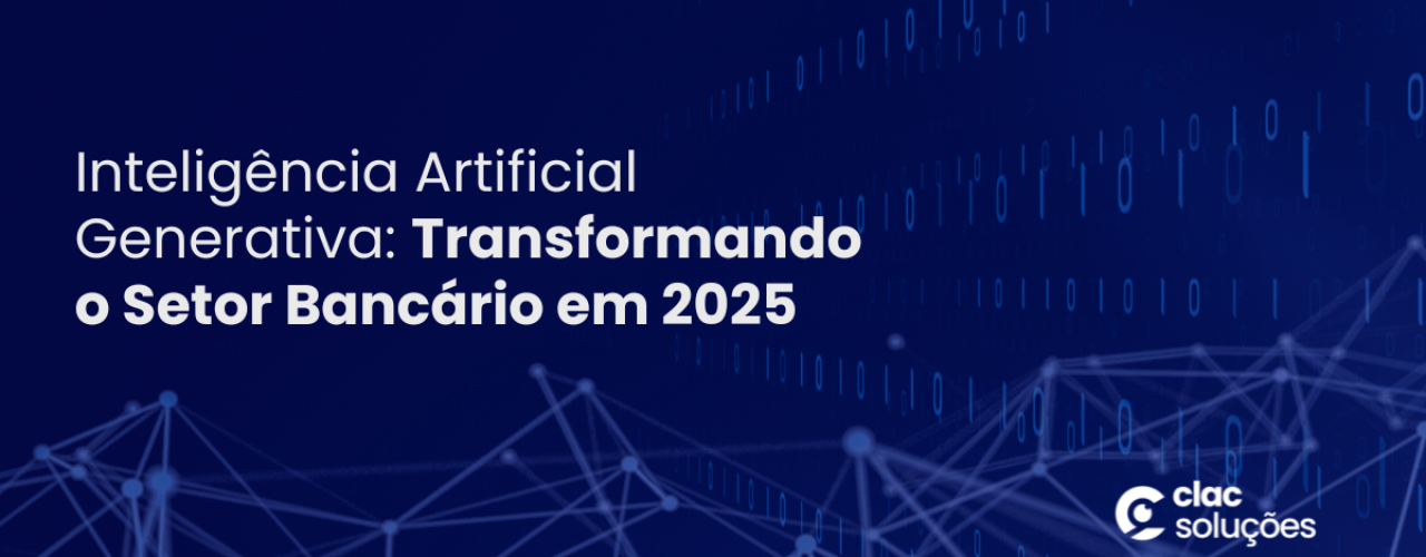 Inteligência Artificial Generativa Transformando o Setor Bancário em 2025