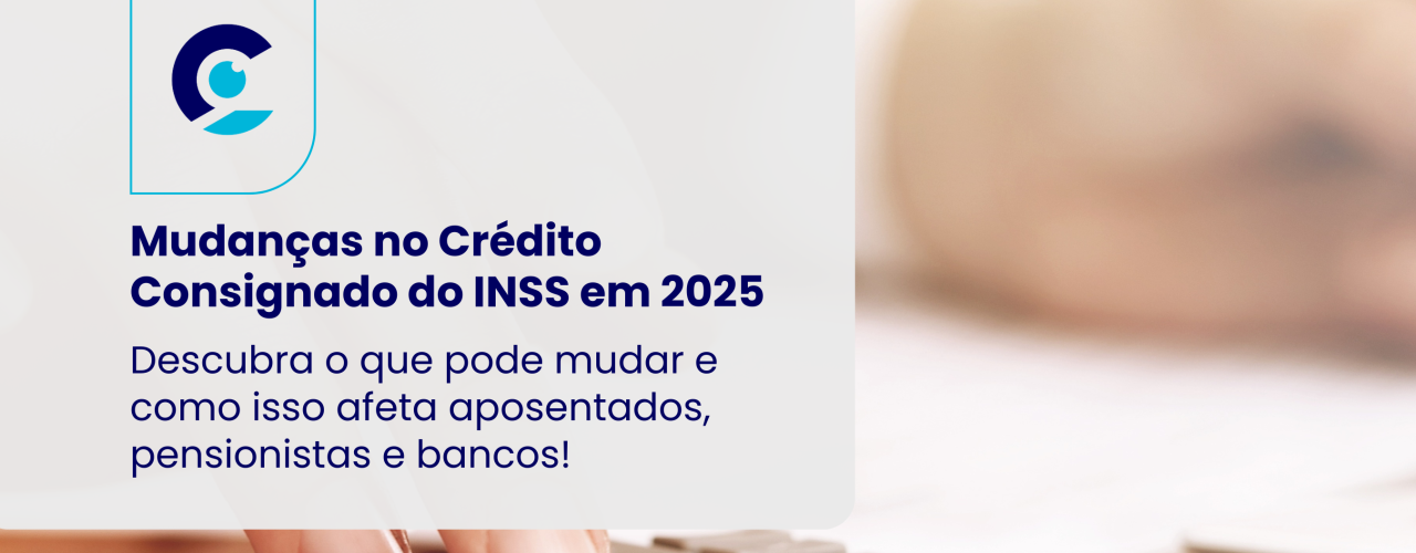 Post 1 - Mudanças no Crédito Consignado do INSS em 2025