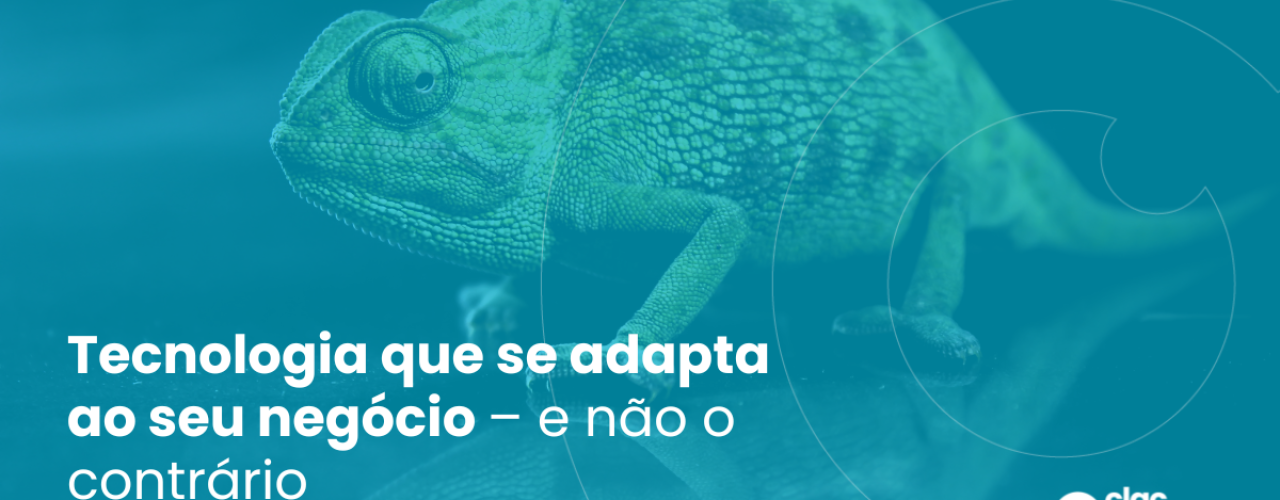 Tecnologia que se adapta ao seu negócio.